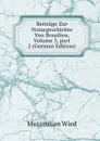 Beitrage Zur Naturgeschichte Von Brasilien, Volume 3,.part 2 (German Edition) - Maximilian Wied