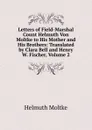 Letters of Field-Marshal Count Helmuth Von Moltke to His Mother and His Brothers: Translated by Clara Bell and Henry W. Fischer, Volume 2 - Helmuth Moltke