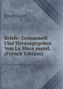 Briefe: Gesammelt Und Herausgegeben Von La Mara pseud. (French Edition) - Franz Liszt