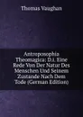 Antroposophia Theomagica: D.i. Eine Rede Von Der Natur Des Menschen Und Seinem Zustande Nach Dem Tode (German Edition) - Thomas Vaughan