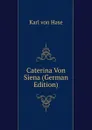 Caterina Von Siena (German Edition) - Karl von Hase