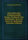Das Leben Des Feldmarschalls Grafen Neithardt Von Gneisenau, Von G.H. Pertz (H. Delbruck). (German Edition) - Georg Heinrich Pertz