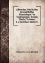 Albrechts Von Haller Grundriss Der Physiologie Fur Vorlesungen: Zween Theile, Volumes 1-2 (German Edition) - Albrecht von Haller