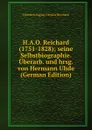 H.A.O. Reichard (1751-1828); seine Selbstbiographie. Uberarb. und hrsg. von Hermann Uhde (German Edition) - Heinrich August Ottokar Reichard