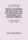 Neuere Geschichte der Deutschen von der Reformation bis zur Bundes-Acte (German Edition) - Menzel Karl Adolf