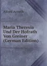 Maria Theresia Und Der Hofrath Von Greiner (German Edition) - Alfred Arneth
