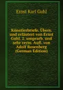 Kunstlerbriefe. Ubers. und erlautert von Ernst Guhl. 2. umgearb. und sehr verm. Aufl. von Adolf Rosenberg (German Edition) - Ernst Karl Guhl