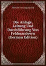 Die Anlage, Leitung Und Durchfuhrung Von Feldmanovern (German Edition) - Albrecht Von Boguslawski