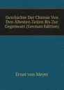 Geschichte Der Chemie Von Den Altesten Zeiten Bis Zur Gegenwart (German Edition) - Ernst von Meyer