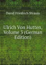 Ulrich Von Hutten, Volume 3 (German Edition) - David Friedrich Strauss