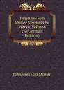 Johannes Von Muller Sammtliche Werke, Volume 26 (German Edition) - Johannes von Müller
