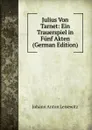 Julius Von Tarnet: Ein Trauerspiel in Funf Akten (German Edition) - Johann Anton Leisewitz