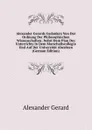 Alexander Gerards Gedanken Von Der Ordnung Der Philosophischen Wissenschaften: Nebst Dem Plan Des Unterrichts In Dem Marschallscollegio Und Auf Der Universitat Aberdeen (German Edition) - Alexander Gerard