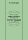 Das Deutsche Wohnungswesen Von Den Altesten Geschichtlichen Zeiten Bis Zum 16. Jahrhundert (German Edition) - Moriz Heyne