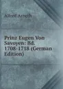 Prinz Eugen Von Savoyen: Bd. 1708-1718 (German Edition) - Alfred Arneth