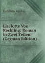 Liselotte Von Reckling: Roman in Zwei Teilen (German Edition) - Gabriele Reuter