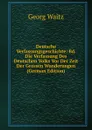 Deutsche Verfassungsgeschichte: Bd. Die Verfassung Des Deutschen Volks Vor Der Zeit Der Grossen Wanderungen (German Edition) - Georg Waitz