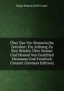 Uber Das Vor-Homerische Zeitalter: Ein Anhang Zu Den Briefen Uber Homer Und Hesiod Von Gottfried Hermann Und Friedrich Creuzer (German Edition) - Serge Semenovich Uvarov