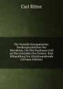 Die Vorhalle Europaeischer Voelkergeschichten Vor Herodotus, Um Den Kaukasus Und an Den Gestaden Des Pontus: Eine Abhandlung Zur Alterthumskunde (German Edition) - Carl Ritter