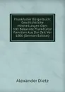 Frankfurter Burgerbuch: Geschichtliche Mittheilungen Uber 600 Bekannte Frankfurter Familien Aus Der Zeit Vor 1806 (German Edition) - Alexander Dietz