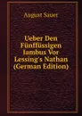 Ueber Den Funffussigen Iambus Vor Lessing.s Nathan (German Edition) - August Sauer