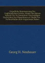 Grundliche Beantwortung Der Unglimpflichen Censur, Womit Die Herren Autores Der So Genannten Unschuldigen Nachrichen Das Waysenhaus zu Glaube Vor . . Zu Beurtheilen Sich Angemasset Haben - Georg H. Neubauer