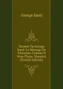 Theatre De George Sand: Le Mariage De Victorine. Comme Il Vous Plaira. Mauprat (French Edition) - George Sand