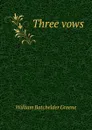 Three vows - William Batchelder Greene