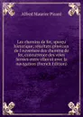 Les chemins de fer, apercu historique; resultats generaux de l.ouverture des chemins de fer, concurrence des voies ferrees entre elles et avec la navigation (French Edition) - Alfred Maurice Picard