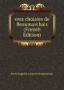vres choisies de Beaumarchais (French Edition) - Pierre Augustin Caron de Beaumarchais