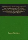 Dictatorship vs. democracy (Terrorism and communism) a reply to Karl Kautsky, by Leon Trotsky pseud. With a preface by H. N. Brailsford, and a foreword by Max Bedact - Leon Trotsky