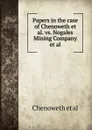 Papers in the case of Chenoweth et al. vs. Nogales Mining Company et al - Chenoweth et al