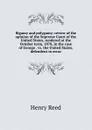 Bigamy and polygamy: review of the opinion of the Supreme Court of the United States, rendered at the October term, 1878, in the case of George . vs. the United States, defendent in error - Henry Reed