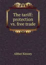 The tariff: protection vs. free trade - Abbot Kinney