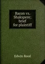 Bacon vs. Shakspere; brief for plaintiff - Edwin Reed