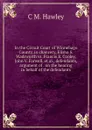 In the Circuit Court of Winnebago County, in chancery, Elisha S. Wadsworth vs. Francis B. Cooley, John V. Farwell, et al., defendants, argument of . on the hearing in behalf of the defendants - C M. Hawley