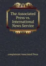 The Associated Press vs. International News Service - complainant Associated Press