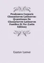 Prodromvs Corporis Glossariorvm Latinorvm: Qvaestiones De Glossariorvm Latinorvm Fontibvs Et Vsv (Latin Edition) - Gustav Loewe