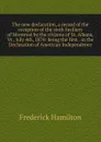 The new declaration, a record of the reception of the sixth fusiliers of Montreal by the citizens of St. Albans, Vt., July 4th, 1878: being the first . in the Declaration of American Independence - Frederick Hamilton