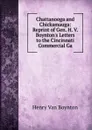 Chattanooga and Chickamauga: Reprint of Gen. H. V. Boynton.s Letters to the Cincinnati Commercial Ga - Henry Van Boynton