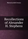 Recollections of Alexander H. Stephens. - Myrta Lockett Avary