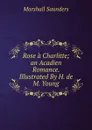 Rose a Charlitte; an Acadien Romance. Illustrated By H. de M. Young - Saunders Marshall