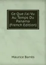 Ce Que J.ai Vu Au Temps Du Panama (French Edition) - Maurice Barrès