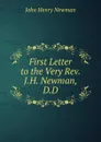 First Letter to the Very Rev. J.H. Newman, D.D - Newman John Henry