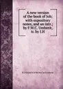 A new version of the book of Job; with expository notes, and an intr.; by F.W.C. Umbreit, tr. by J.H - D. Friedrich Wilhelm Carl Umbreit