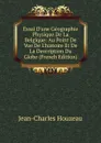 Essai D.une Geographie Physique De La Belgique: Au Point De Vue De L.histoire Et De La Description Du Globe (French Edition) - Jean-Charles Houzeau