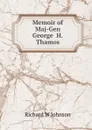 Memoir of  Maj-Gen George  H.Thamos - Richard W Johnson