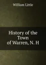 History of the Town of Warren, N. H. - William Little