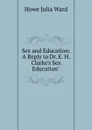 Sex and Education: A Reply to Dr. E. H. Clarke.s Sex Education