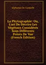 La Phytographie: Ou, L.art De Decrire Les Vegetaux Consideres Sous Differents Points De Vue (French Edition) - Alphonse de Candolle